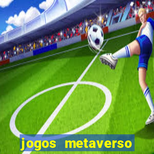 jogos metaverso para ganhar dinheiro